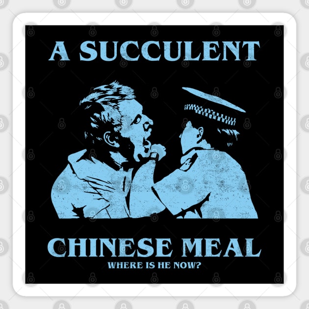 a Succulent Chinese Meal, Where is He Now? Magnet by OliverIsis33